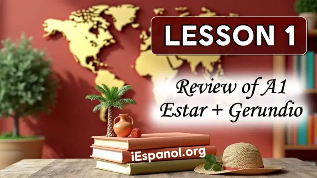 A2. Lesson 1: Review of A1 + Estar + Gerundio (Present Continuous)